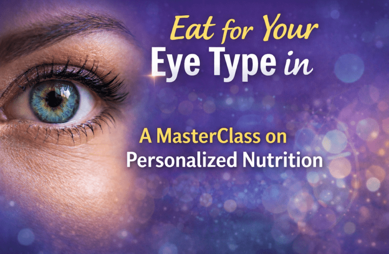 Eat for Your Eye Type in Calgary: A MasterClass on Personalized Nutrition